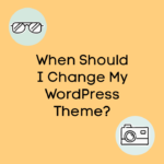When Should I Change My WordPress Blog Theme?